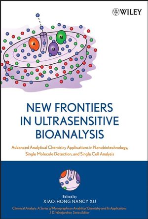 New Frontiers in Ultrasensitive Bioanalysis Advanced Analytical Chemistry Applications in Nanobiotechnology, Single Molecule Detection, and Single Cell Analysis