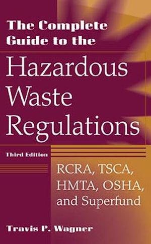 The complete guide to the hazardous waste regulations : RCRA, TSCA, HMTA, OSHA, and Superfund