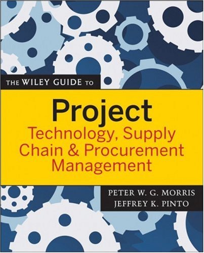 The Wiley Guide to Project Technology, Supply Chain &amp; Procurement Management
