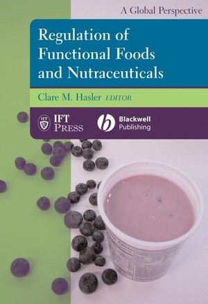 Regulation of functional foods and nutraceuticals : a global perspective