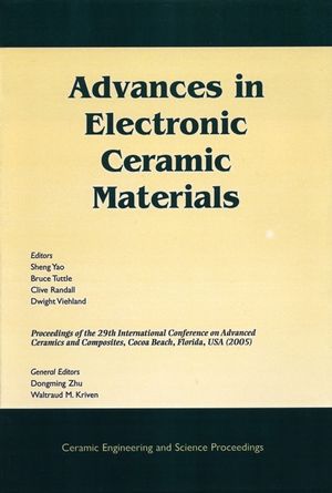 Advances in electronic ceramic materials : a collection of papers presented at the 29th International Conference on Advanced Ceramics and Composites, January 23-28, 2005, Cocoa Beach, Florida