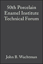 Proceedings of the 50th Porcelain Enamel Institute Technical Forum : a collection of papers presented at the 50th Porcelain Enamel Institute Technical Forum, October 4-6, 1988, the Ohio State University, Columbus, OH