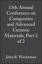 13th Annual Conference on Composites and Advanced Ceramic Materials, [Part 2 of 2] : a collection of papers presented at the 13th Annual Conference on Composites and Advanced Ceramic Materials ... January 15-18, 1989, Cocoa Beach Holiday Inn, Cocoa Beach, FL