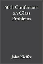 60th Conference on Glass Problems : a collection of papers presented at the 60th Conference on Glass Problems : October 19-20, 1999, Urbana, Illinois