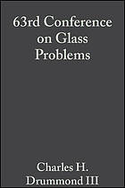 63rd Conference on Glass Problems : a collection of papers presented at the 63rd Conference on Glass Problems : October 22-23, 2002, Fawcett Center for Tomorrow, the Ohio State University