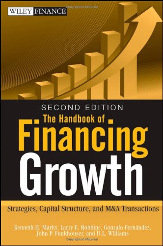 The Handbook of Financing Growth: Strategies, Capital Structure, and M&amp;A Transactions