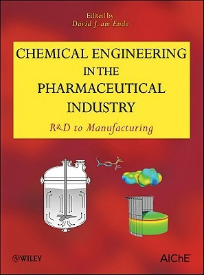 Chemical Engineering in the Pharmaceutical Industry