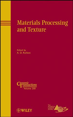 Materials processing and texture : a collection of papers presented at the 15th International Conference on Textures of Materials (ICOTOM 15) June 1-6, 2008, Pittsburgh, Pennsylvania