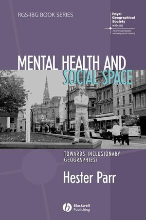 Mental health and social space : towards inclusionary geographies?