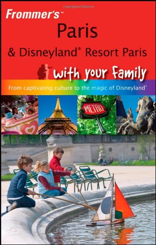 Frommer's Paris and Disneyland Resort Paris with Your Family