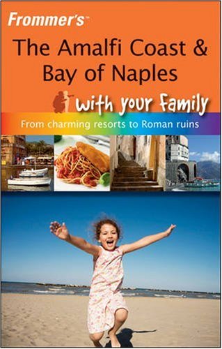 Frommer's the Amalfi Coast &amp; Bay of Naples with Your Family