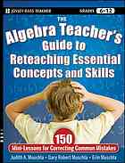 The Algebra Teacher's Guide to Reteaching Essential Concepts and Skills