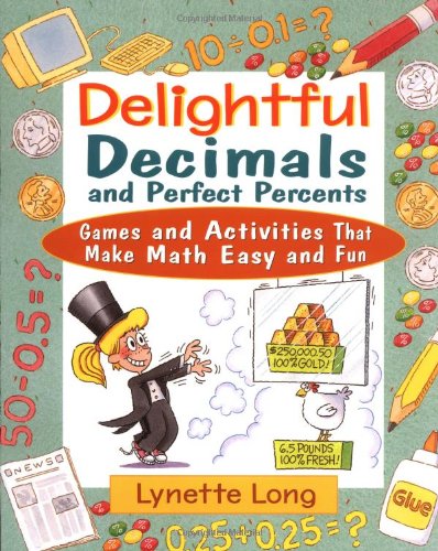 Delightful decimals and perfect percents : games and activities that make math easy and fun