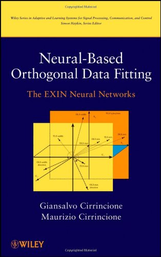 Neural-Based Orthogonal Data Fitting: The EXIN Neural Networks (Adaptive and Cognitive Dynamic Systems: Signal Processing, Learning, Communications and Control)