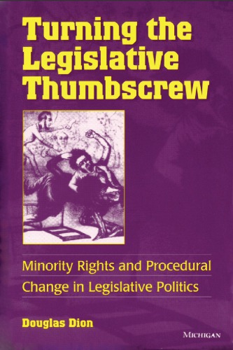 Turning the Legislative Thumbscrew : Minority Rights and Procedural Change in Legislative Politics.