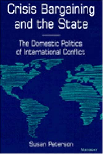 Crisis Bargaining and the State: The Domestic Politics of International Conflict