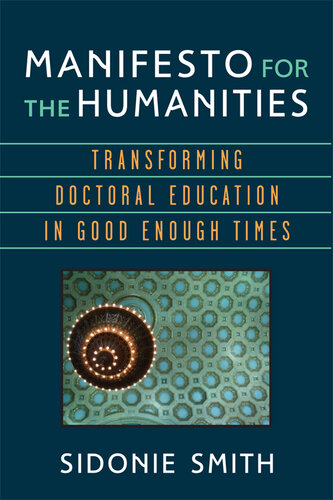 Manifesto for the humanities : transforming doctoral education in good enough times