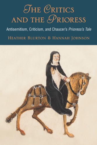 The critics and the prioress : antisemitism, criticism and Chaucer's "Prioress's tale"