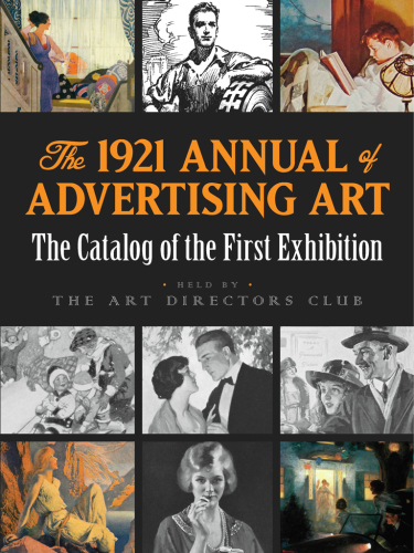 The 1921 annual of advertising art : the catalog of the first exhibition held by the Art Directors Club.