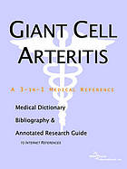 Giant cell arteritis : a medical dictionary, bibliography, and annotated research guide to internet references