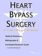Heart bypass surgery : a medical dictionary, bibliography, and annotated research guide to Internet references