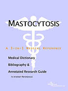 Mastocytosis : a medical dictionary, bibliography, and annotated research guide to Internet references