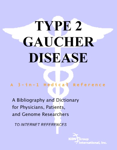 Type 2 Gaucher Disease : a Bibliography and Dictionary for Physicians, Patients, and Genome Researchers.