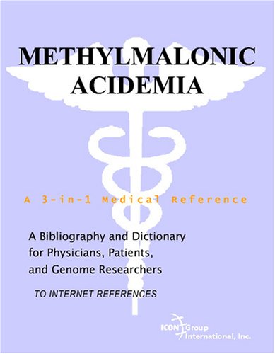 Methylmalonic Acidemia : a Bibliography and Dictionary for Physicians, Patients, and Genome Researchers.