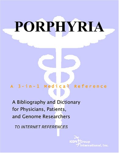 Porphyria : a Bibliography and Dictionary for Physicians, Patients, and Genome Researchers.