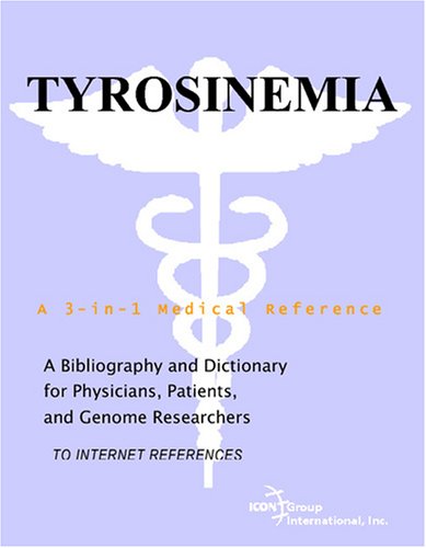 Tyrosinemia : a Bibliography and Dictionary for Physicians, Patients, and Genome Researchers.
