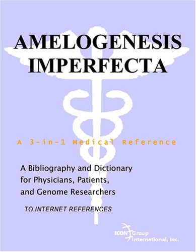 Amelogenesis Imperfecta : a Bibliography and Dictionary for Physicians, Patients, and Genome Researchers.