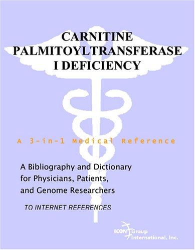 Carnitine Palmitoyltransferase I Deficiency : a Bibliography and Dictionary for Physicians, Patients, and Genome Researchers.