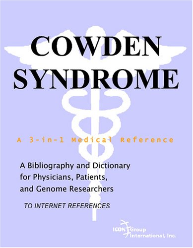 Cowden Syndrome : a Bibliography and Dictionary for Physicians, Patients, and Genome Researchers.