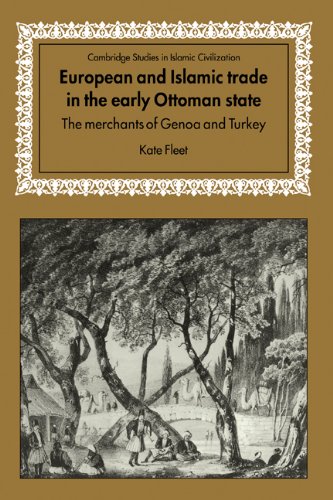 European and Islamic trade in the early Ottoman state : the merchants of Genoa and Turkey