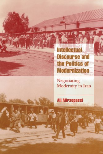 Intellectual discourse and the politics of modernization : negotiating modernity in Iran