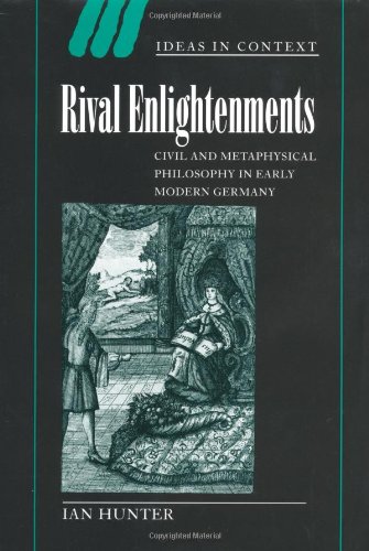 Rival enlightenments : civil and metaphysical philosophy in early modern Germany