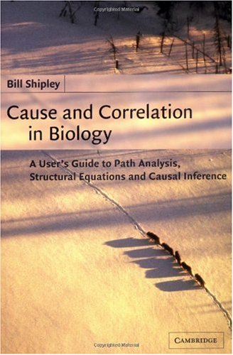 Cause and correlation in biology : a user's guide to path analysis, structural equations and causal inference