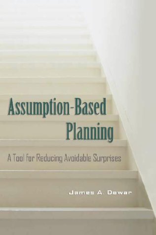 Assumption-based planning : a tool for reducing avoidable surprises