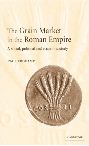 The grain market in the Roman Empire : a social, political and economic study