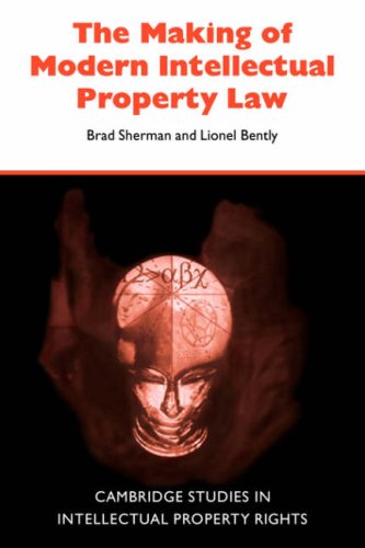 The Making of Modern Intellectual Property Law : the British Experience, 1760-1911.