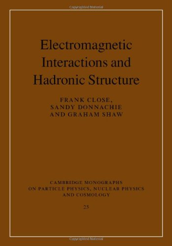 Electromagnetic Interactions and Hadronic Structure. Cambridge Monographs on Particle Physics Nuclear Physics and Cosmology, Volume 25.
