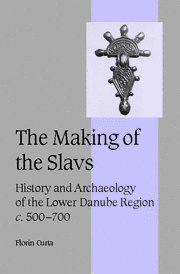 The making of the slavs : history and archaeology of the Lower Danube Region, c. 500-700