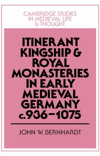 Itinerant Kingship and Royal Monasteries in Early Medieval Germany, C.936-1075