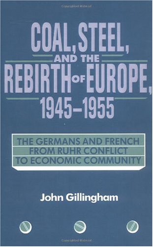 Coal, Steel, and the Rebirth of Europe, 1945-1955