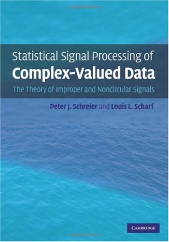 Statistical signal processing of complex-valued data : the theory of improper and noncircular signals