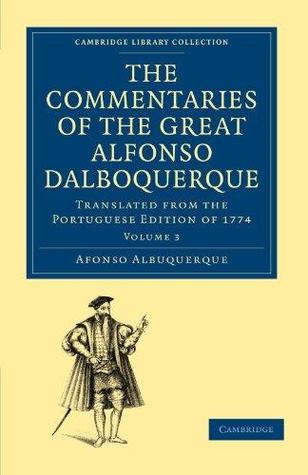 The Commentaries of the Great Afonso Dalboquerque, Second Viceroy of India