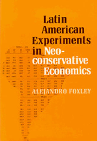 Latin American Experiments in Neoconservative Economics