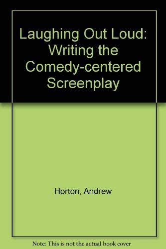 Laughing Out Loud: Writing the Comedy-Centered Screenplay