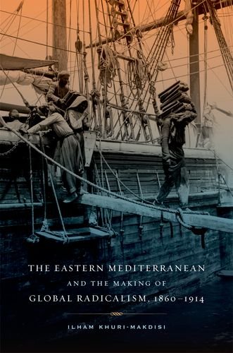 The Eastern Mediterranean and the Making of Global Radicalism, 1860-1914