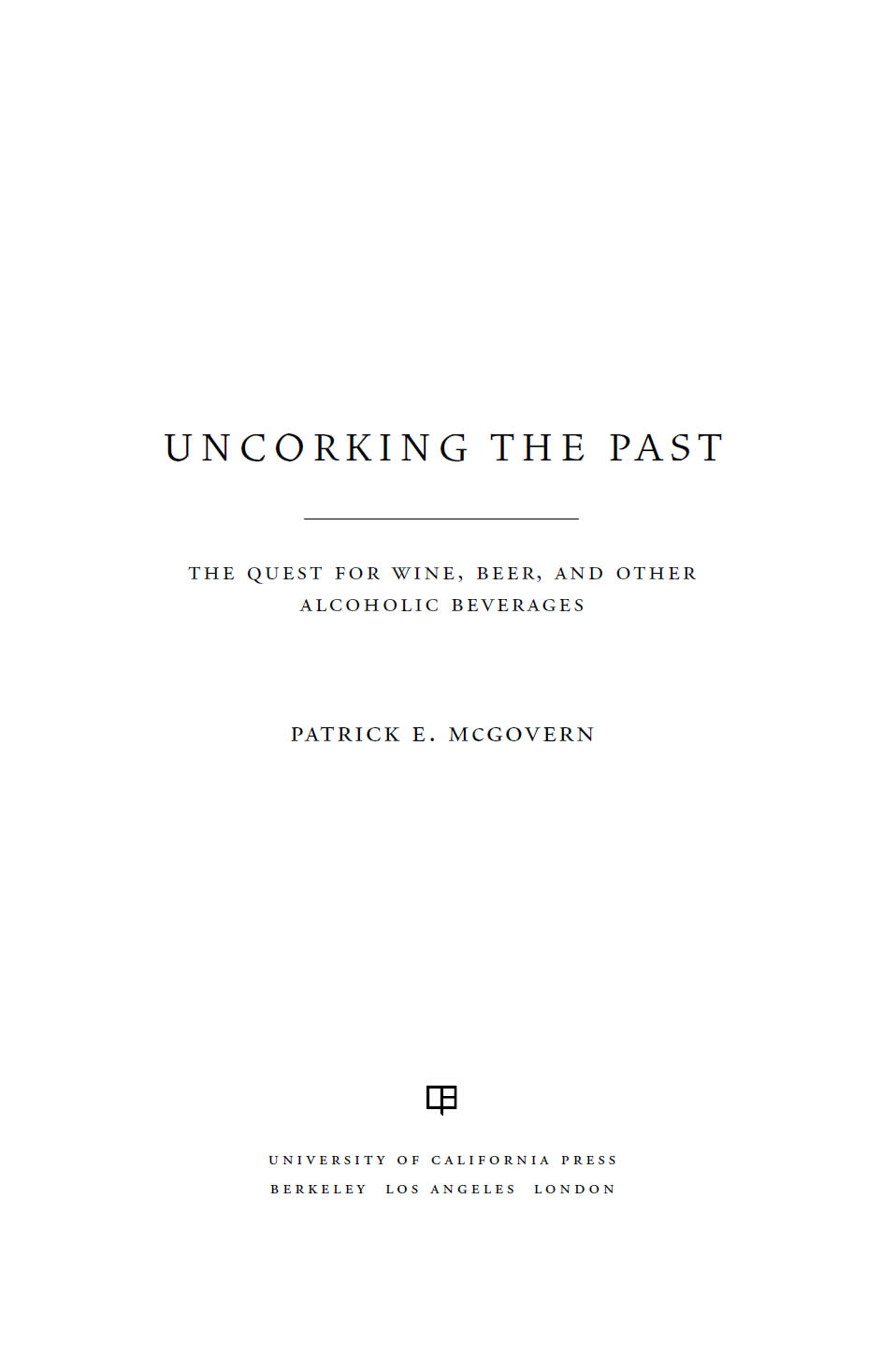 Uncorking the Past: The Quest for Wine, Beer, and Other Alcoholic Beverages